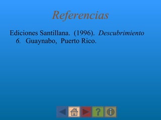 Referencias Ediciones Santillana.  (1996).  Descubrimiento 6.  Guaynabo,  Puerto Rico. 