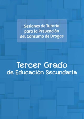 Tercer Grado
de Educación Secundaria
Sesiones de Tutoría
para la Prevención
del Consumo de Drogas
 