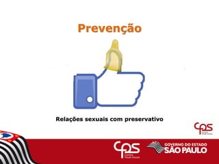 Prevenção
Relações sexuais com preservativo
 