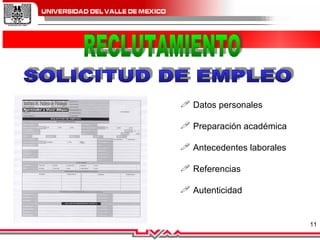 RECLUTAMIENTO SOLICITUD DE EMPLEO Datos personales Preparación académica Antecedentes laborales Referencias Autenticidad 
