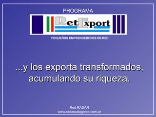 ...y los exporta transformados, acumulando su riqueza. 