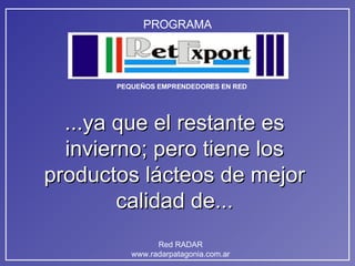 ...ya que el restante es invierno; pero tiene los productos lácteos de mejor calidad de... 