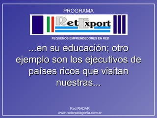 ...en su educación; otro ejemplo son los ejecutivos de países ricos que visitan nuestras... 