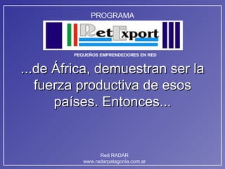 ...de África, demuestran ser la fuerza productiva de esos países. Entonces... 