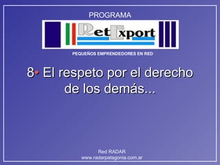 8 •  El respeto por el derecho de los demás... 