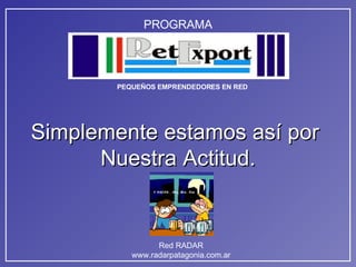 Simplemente estamos así por  Nuestra Actitud. 