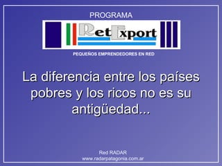 La diferencia entre los países pobres y los ricos no es su antigüedad... 