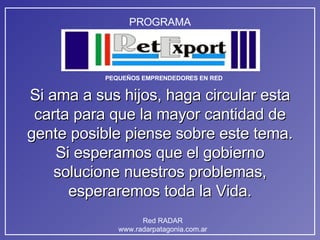 Si ama a sus hijos, haga circular esta carta para que la mayor cantidad de gente posible piense sobre este tema. Si esperamos que el gobierno solucione nuestros problemas, esperaremos toda la Vida. 