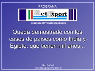 Queda demostrado con los casos de países como India y Egipto, que tienen mil años... 