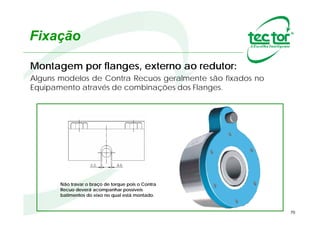 70
Montagem
Prover trava top ou anel elástico na ponta do eixo, não permitindo o
passeio axial do Contra Recuo, eliminando a possibilidade de
queda.
Trava TOP
 