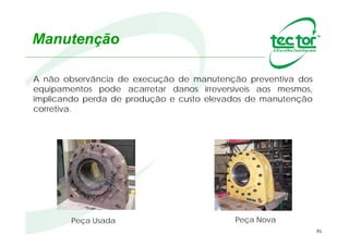 91
Especificação
Recomendações para lubrificações a óleo ou graxa
 