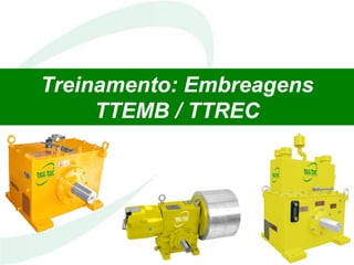 Treinamento: Embreagens
TTEMB / TTREC
 
