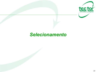 37
Selecionamento
 