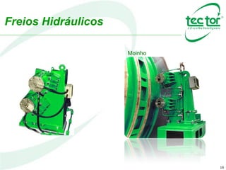 16
Freios Hidráulicos
Moinho
 