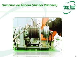 14
Guinchos de Âncora (Anchor Winches)
 