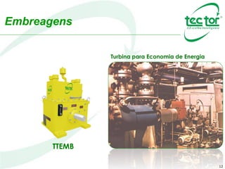 12
Embreagens
TTEMB
Turbina para Economia de Energia
 