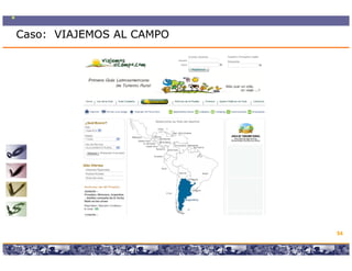 Caso: VIAJEMOS AL CAMPO




                                                                                   54

              Copyright © 2008 Marcos Pueyrredon <mpueyrredon@consultagroup.com>
 