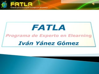 FATLA Programa de Experto en Elearning Iván Yánez Gómez 