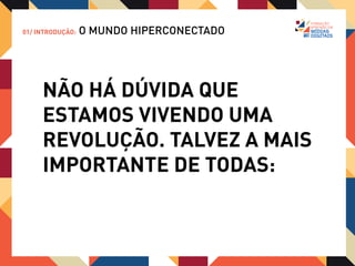 01/ INTRODUÇÃO:   O MUNDO HIPERCONECTADO



1ª REVOLUÇÃO INDUSTRIAL:
      1780-1830

      Início na produção textil, teve como base
      o ferro, carvão mineral e o algodão. Criou uma
      classe operária, pessímas condições de
      trabalho e moradia, ausência de legislação
      trabalhista, longas jornadas de trabalho.
 