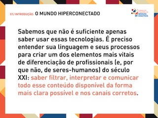 AGENDA
01/ INTRODUÇÃO: O MUNDO HIPERCONECTADO


02/ HISTÓRIA: O PASSADO NÃO DISTANTE
03/ CONTEXTO: DA RESTRIÇÃO AO ACESSO À INFORMAÇÃO
 