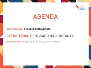 02/ HISTÓRIA:   O PASSADO NÃO DISTANTE




 PELA PRIMEIRA VEZ NA
 HISTÓRIA, UMA REDE
 PERMITE A COMUNICAÇÃO
 DE MUITOS COM MUITOS.
 