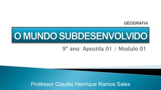 9º ano: Apostila 01 / Modulo 01
Professor Claudio Henrique Ramos Sales
GEOGRAFIA
 