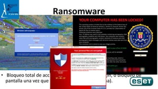 Ransomware
• El ransomware es un código malicioso que, por lo general, cifra la
información del ordenador e ingresa en él ...