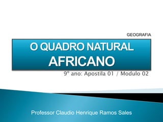 9º ano: Apostila 01 / Modulo 02
Professor Claudio Henrique Ramos Sales
GEOGRAFIA
 