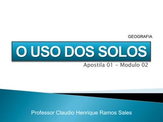 Apostila 01 - Modulo 02
Professor Claudio Henrique Ramos Sales
GEOGRAFIA
 