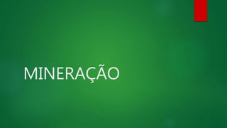 MINERAÇÃO
 
