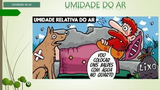 Umidade do ar
 