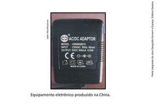 ParteintegrantedaobraGeografiaHomemeEspaço,EditoraSaraiva
Equipamento eletrônico produzido na China.
JaderAlto/Keystone
 