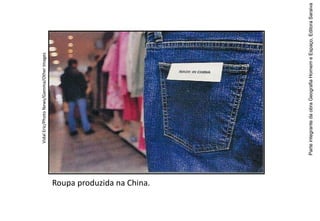 ParteintegrantedaobraGeografiaHomemeEspaço,EditoraSaraiva
Roupa produzida na China.
VidalEric/PhotoNews/Gamma/OtherImages
 