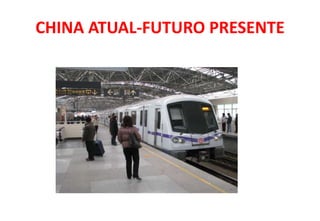 CHINA ATUAL-FUTURO PRESENTE
 