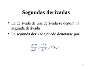 Segundas derivadas La derivada de una derivada se denomina  segunda derivada La segunda derivada puede denotarse por 