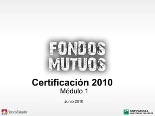 Junio 2010
Certificación 2010
Módulo 1
 