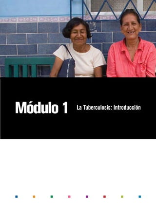 Módulo 1 La Tuberculosis: Introducción
 
