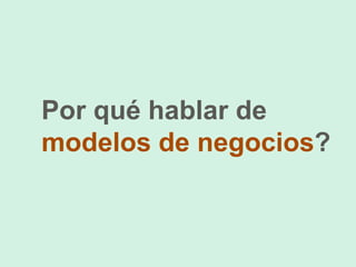 Por qué hablar de modelos de negocios?