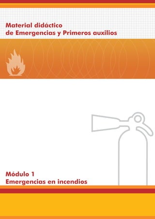 Material didáctico
de Emergencias y Primeros auxilios




Módulo 1
Emergencias en incendios
 