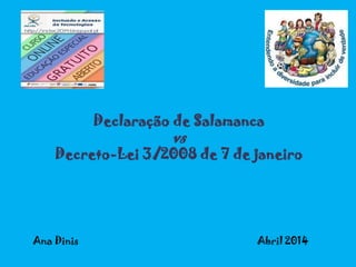 Declaração de Salamanca
vs
Decreto-Lei 3/2008 de 7 de janeiro
Ana Dinis Abril 2014
 
