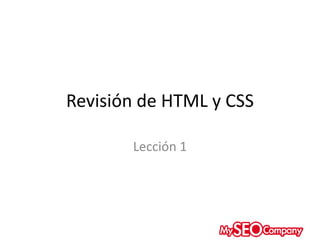 Revisión de HTML y CSS
Lección 1
 