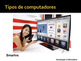 Introdução à Informática
Smartvs
 