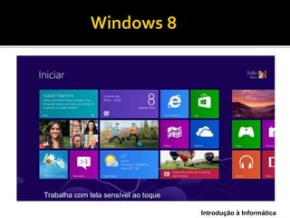 Introdução à Informática
Trabalha com tela sensível ao toque
 