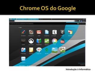 Introdução à Informática
É o SO preferido pelos programadores
 