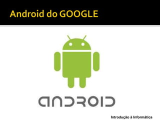 Introdução à Informática
 