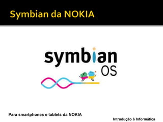 Introdução à Informática
Para smartphones e tablets da NOKIA
 