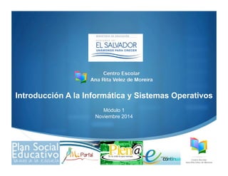 "
Introducción A la Informática y Sistemas Operativos
Módulo 1
Noviembre 2014
 