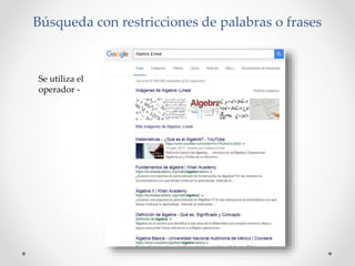 Búsqueda con restricciones de palabras o frases
Se utiliza el
operador -