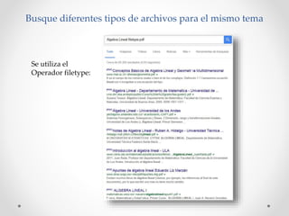 Busque diferentes tipos de archivos para el mismo tema
Se utiliza el
Operador filetype: