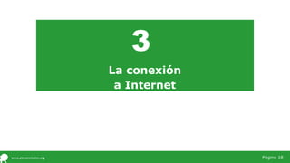 3
La conexión
a Internet
Página 18
 